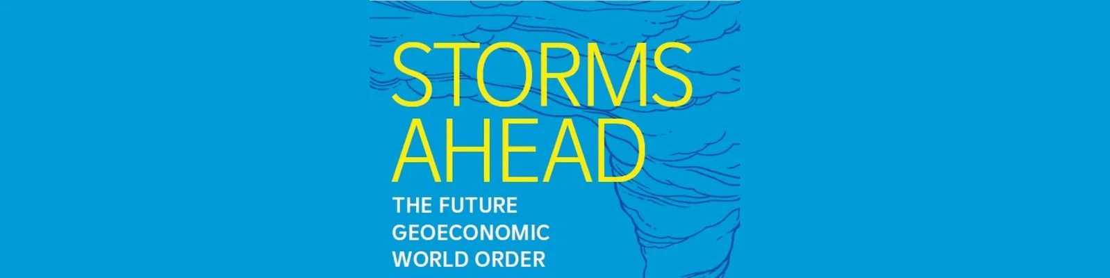 A graphic with the text "Storms Ahead: The Future Geoeconomic World Order" on a blue background, featuring abstract line art of storm clouds.