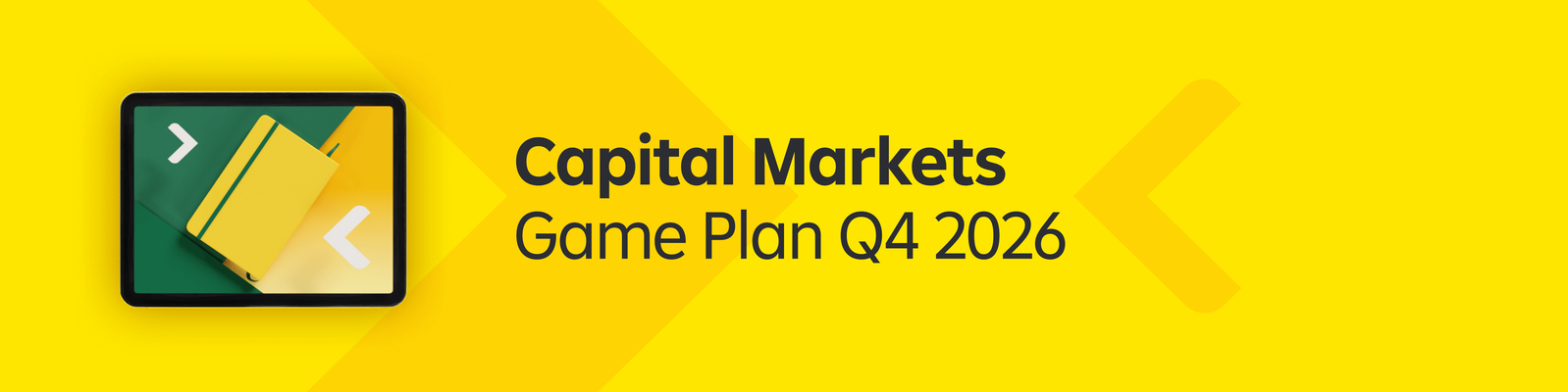 Digital banner featuring the text "Capital Markets Game Plan Q4 2026" on a bright yellow background. A stylized graphic card icon with arrows appears on the left side, suggesting financial strategy or navigation. The overall design uses bold geometric shapes and gradients in yellow and green tones. The layout is clean and modern, suitable for presentations or financial communications.