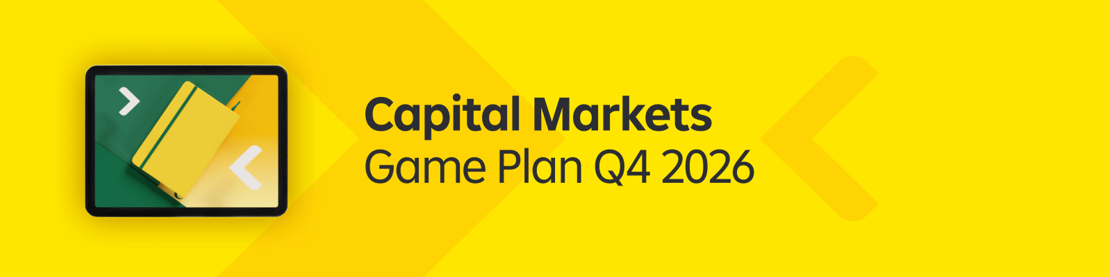Digital banner featuring the text "Capital Markets Game Plan Q4 2026" on a bright yellow background. A stylized graphic card icon with arrows appears on the left side, suggesting financial strategy or navigation. The overall design uses bold geometric shapes and gradients in yellow and green tones. The layout is clean and modern, suitable for presentations or financial communications.